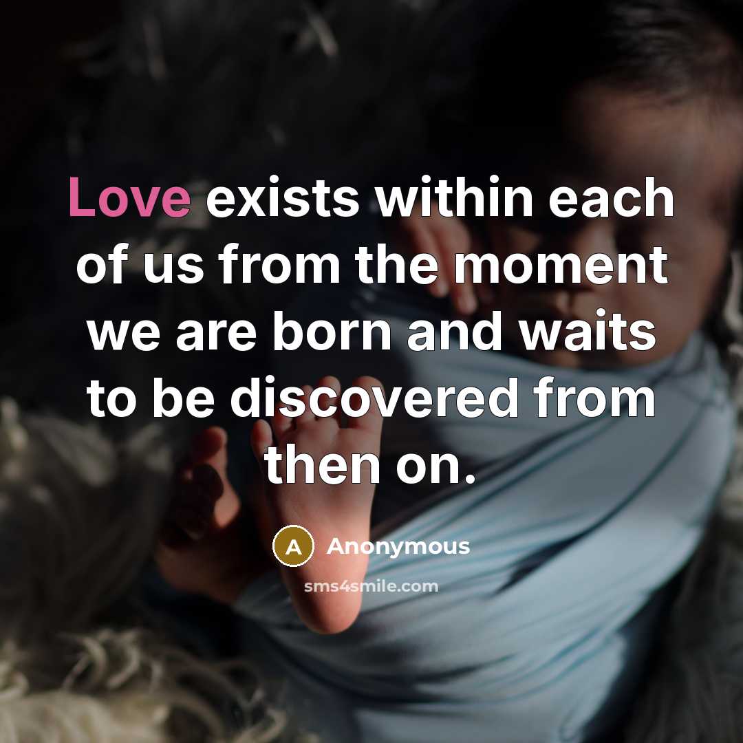 “Love exists within each of us from the moment we…” quote by Anonymous