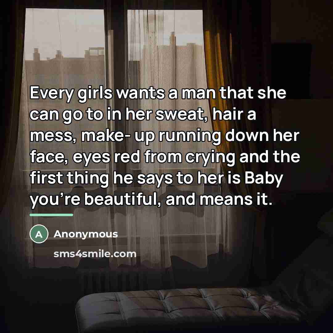 “Every girls wants a man that she can go to…” quote by Anonymous