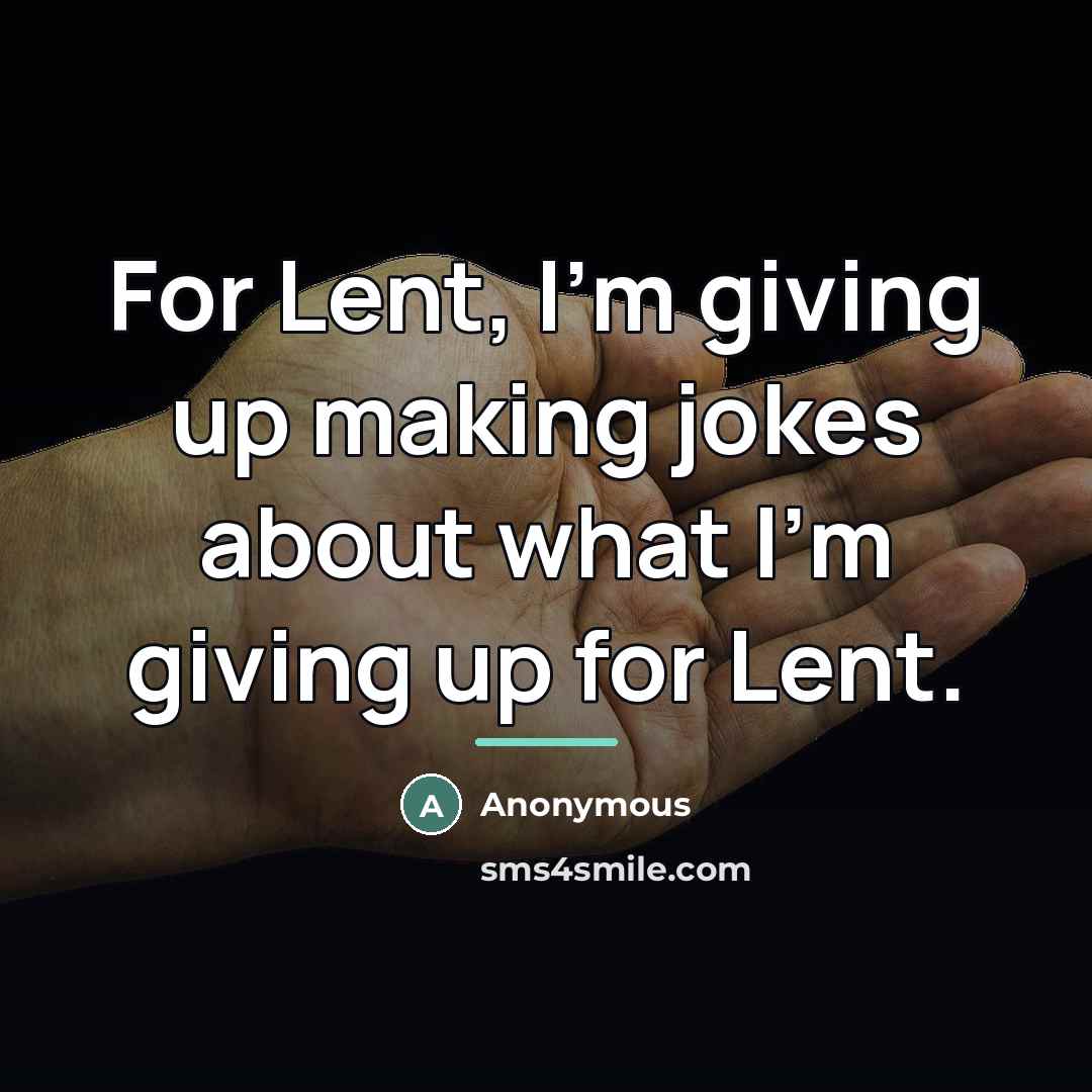 “For Lent, I'm giving up making jokes about what I'm…” quote by Anonymous