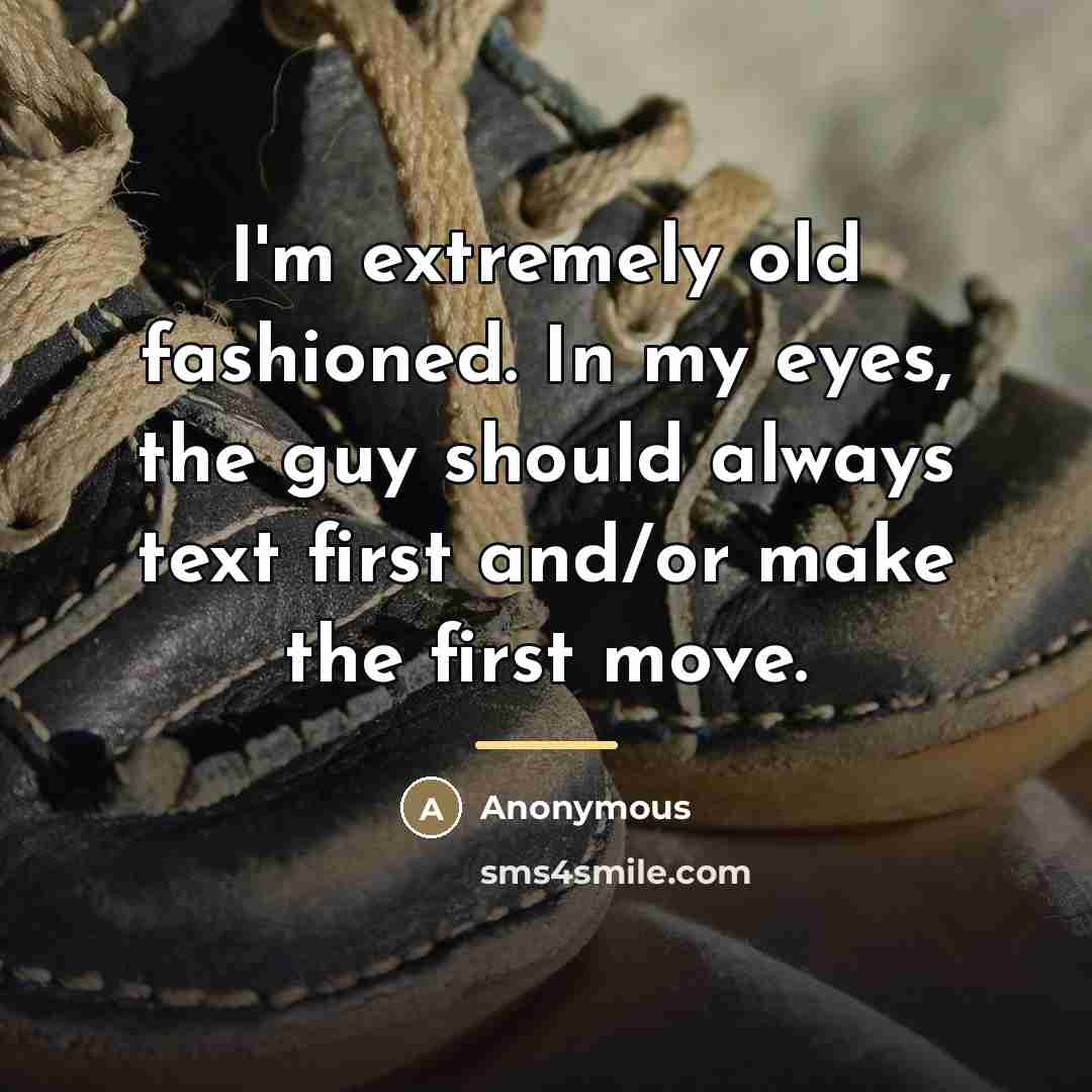 “I'm extremely old fashioned. In my eyes, the guy should…” quote by Anonymous