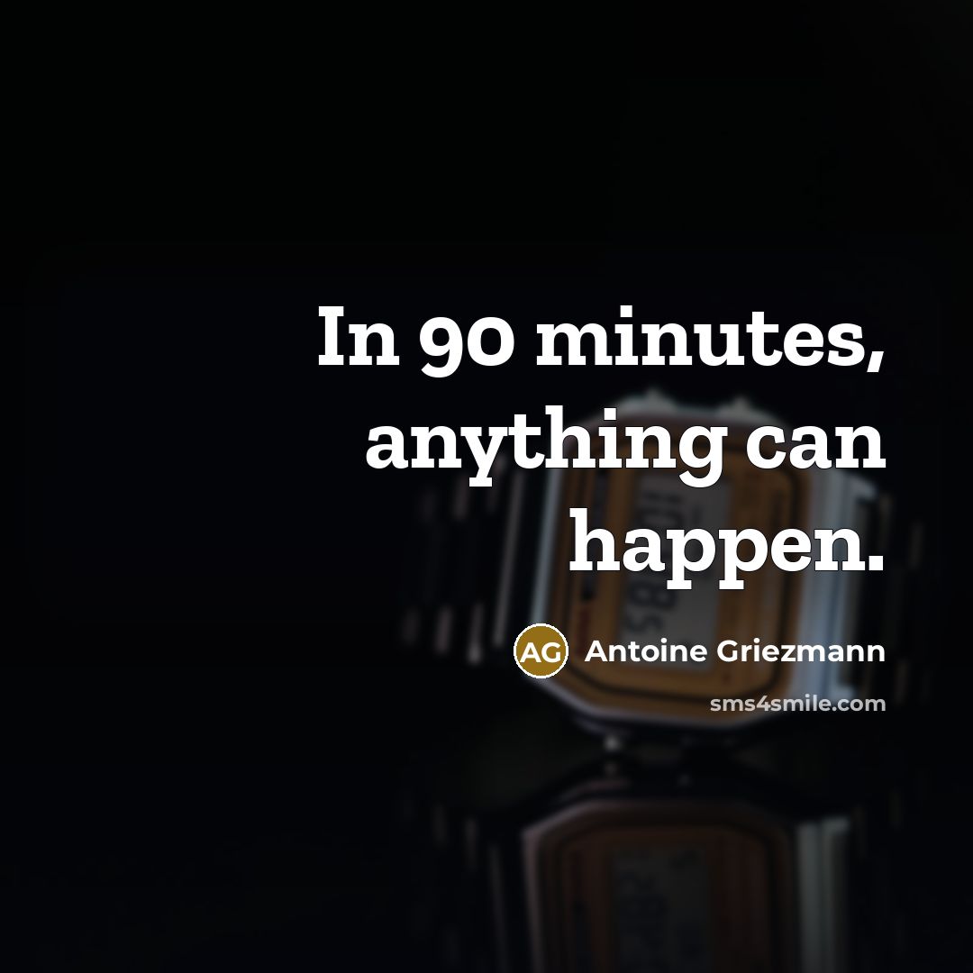 “In 90 minutes, anything can happen.…” quote by Antoine Griezmann