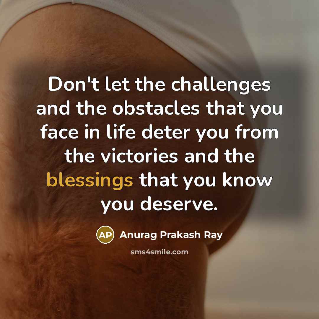 “Don't let the challenges and the obstacles that you face…” quote by Anurag Prakash Ray