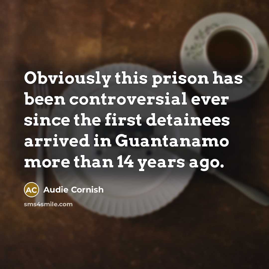 “Obviously this prison has been controversial ever since the first…” quote by Audie Cornish