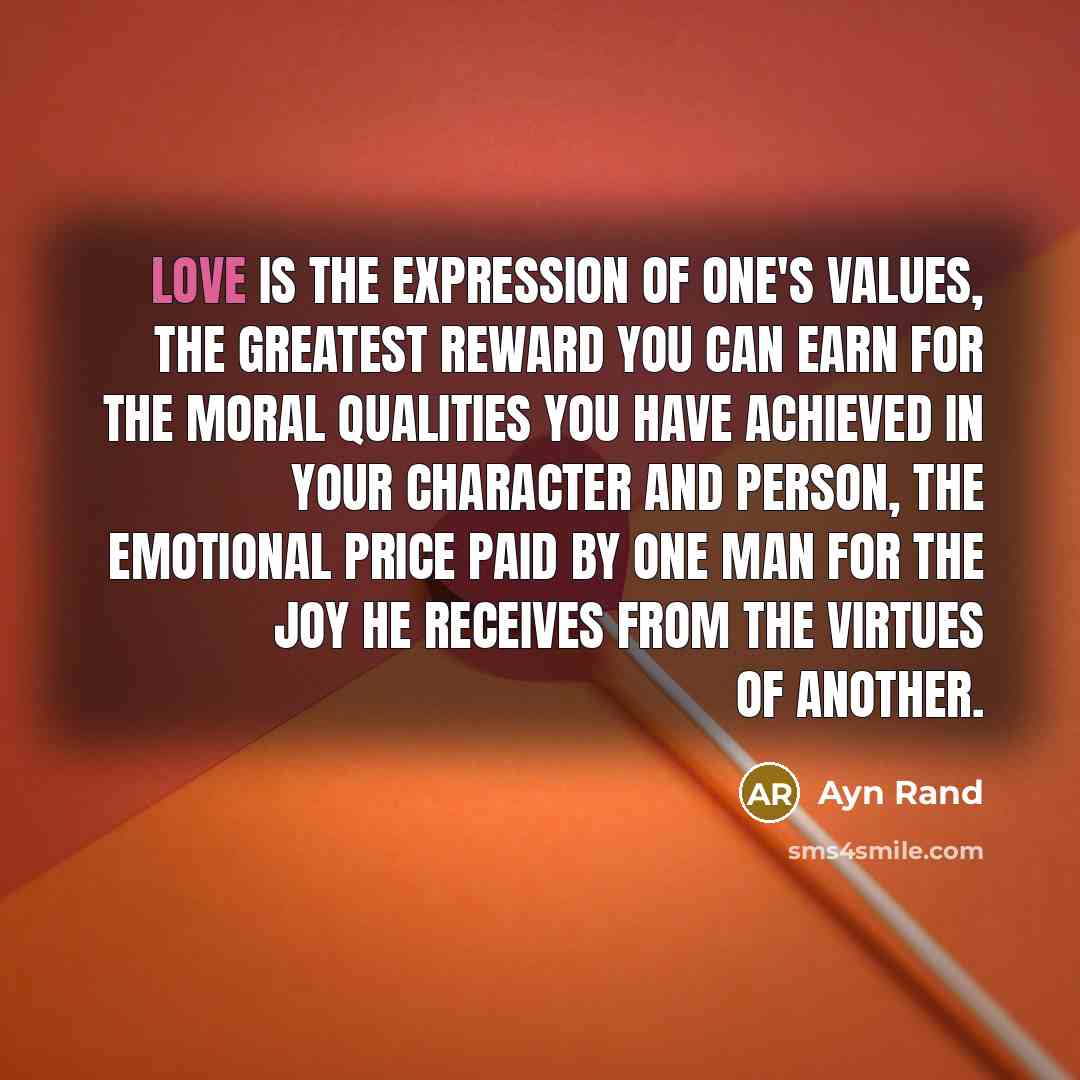 “Love is the expression of one's values, the greatest reward…” quote by Ayn Rand