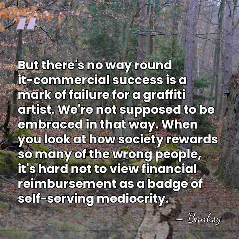 But there's no way round it-commercial success is a mark of failure&hellip; - Banksy