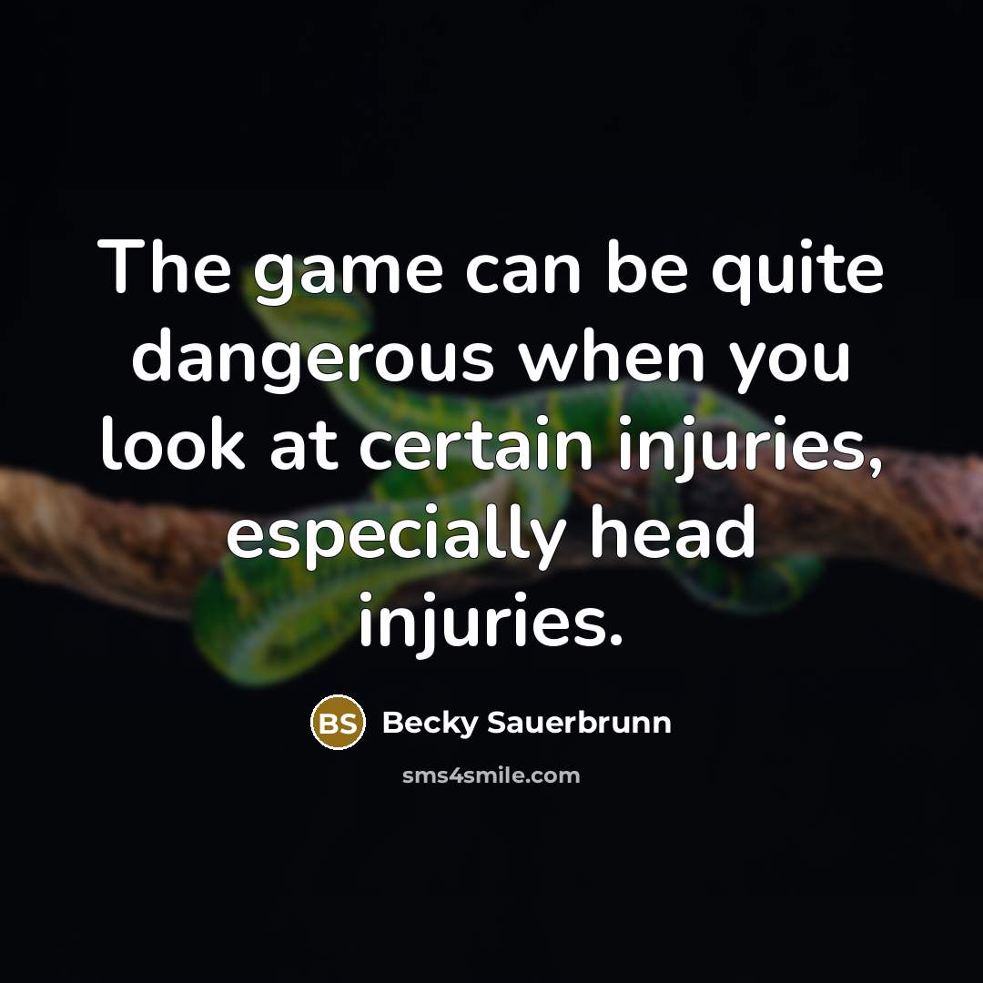 “The game can be quite dangerous when you look at…” quote by Becky Sauerbrunn