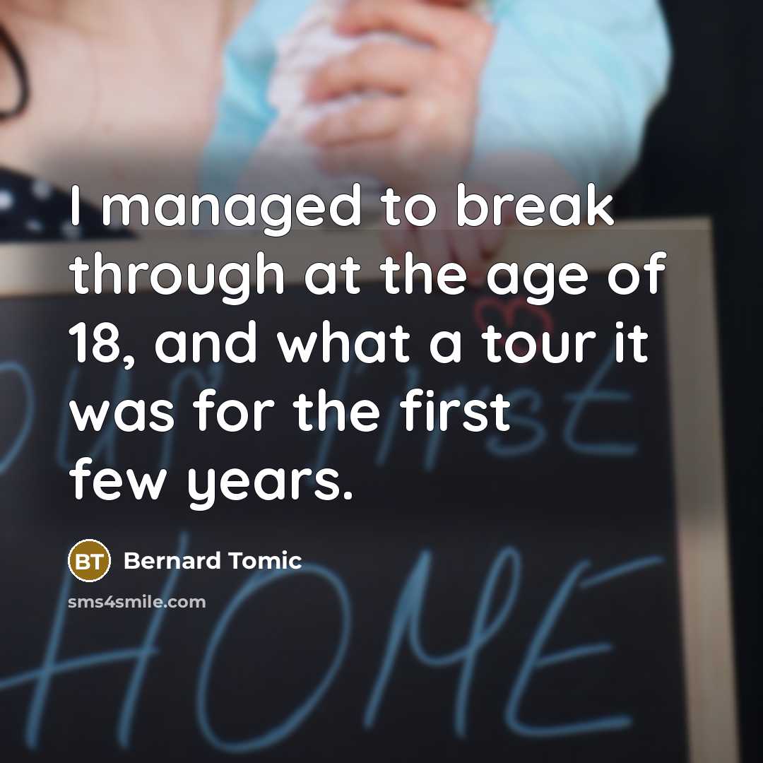 “I managed to break through at the age of 18,…” quote by Bernard Tomic