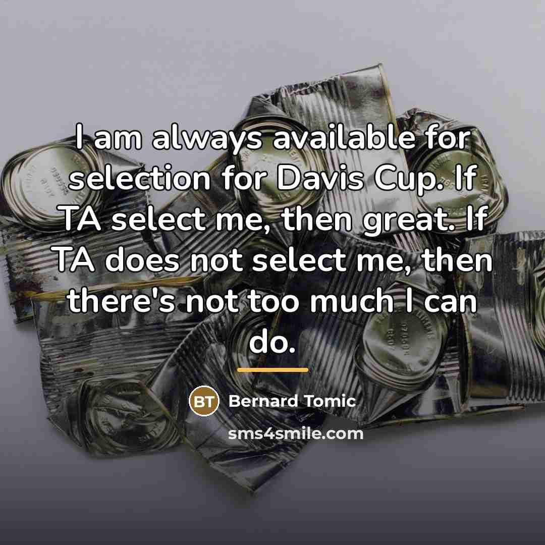 “I am always available for selection for Davis Cup. If…” quote by Bernard Tomic