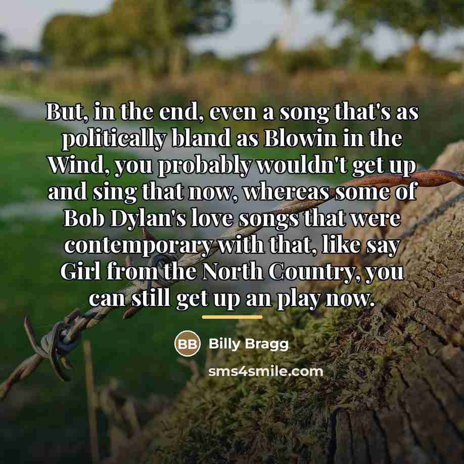 “But, in the end, even a song that's as politically…” quote by Billy Bragg