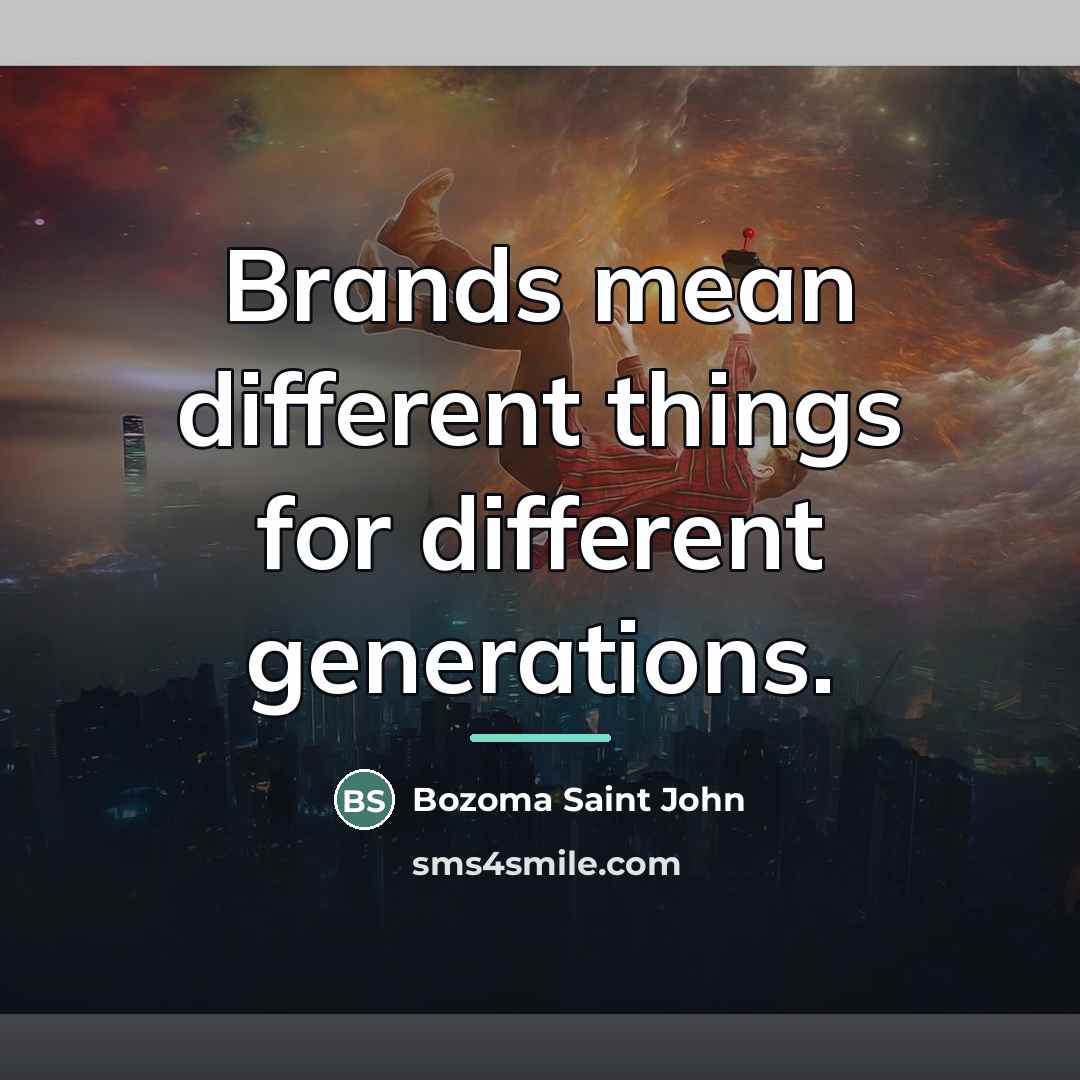 “Brands mean different things for different generations.…” quote by Bozoma Saint John