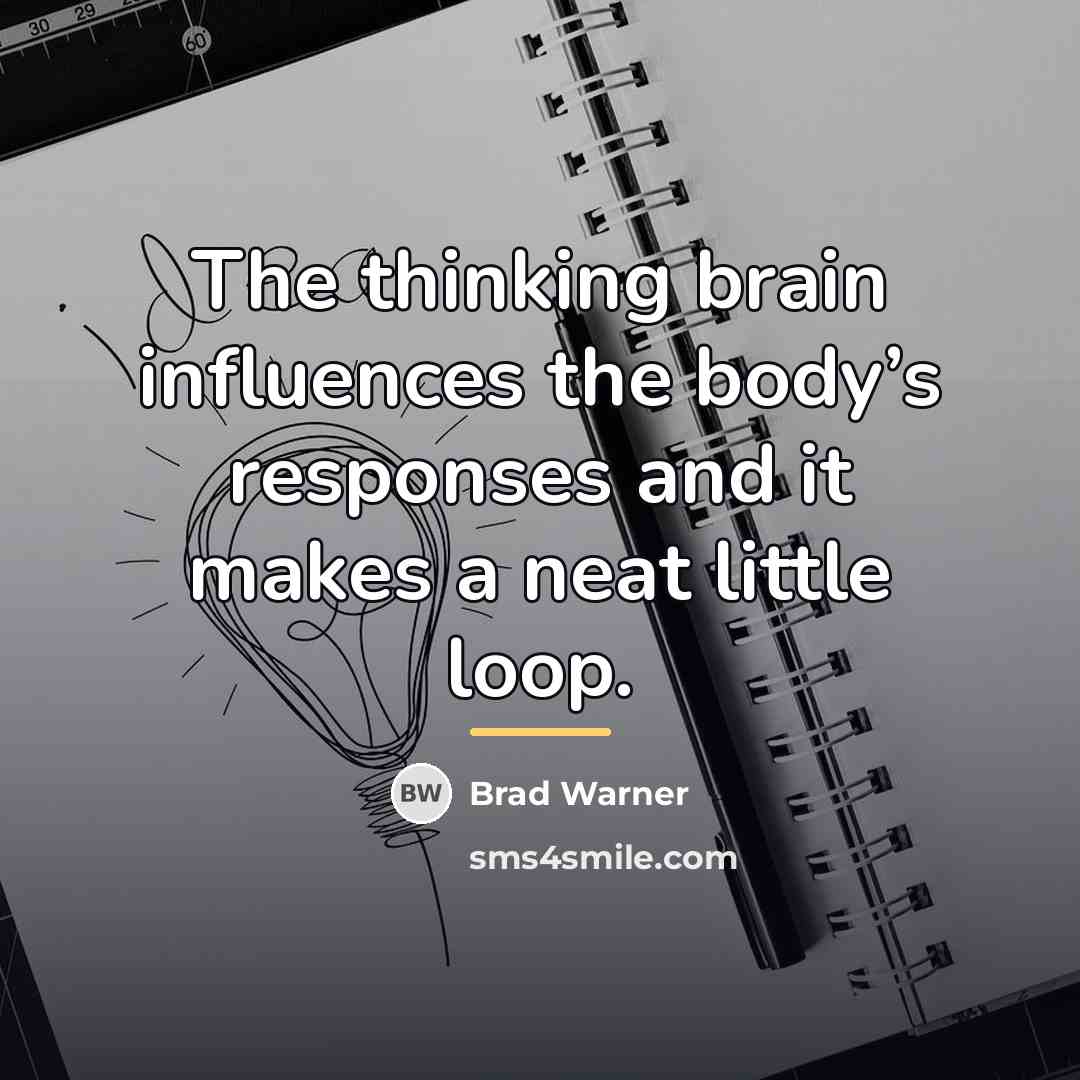 “The thinking brain influences the body’s responses and it makes…” quote by Brad Warner