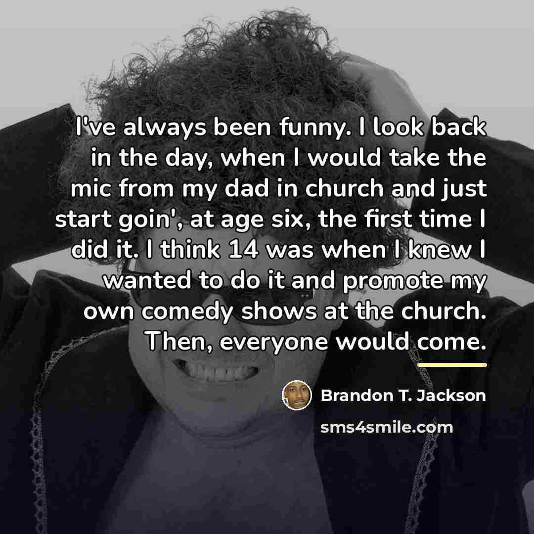 “I've always been funny. I look back in the day,…” quote by Brandon T. Jackson