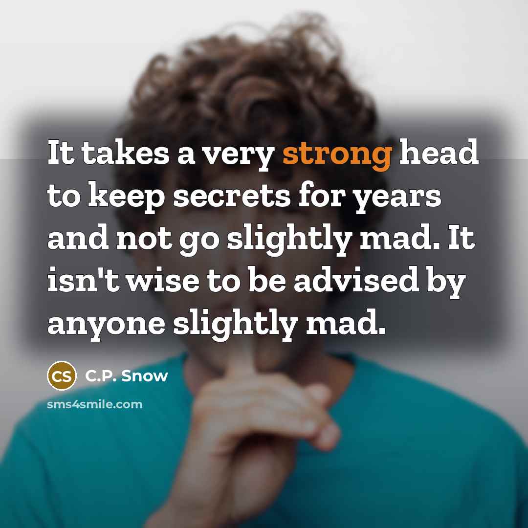 “It takes a very strong head to keep secrets for…” quote by C.P. Snow