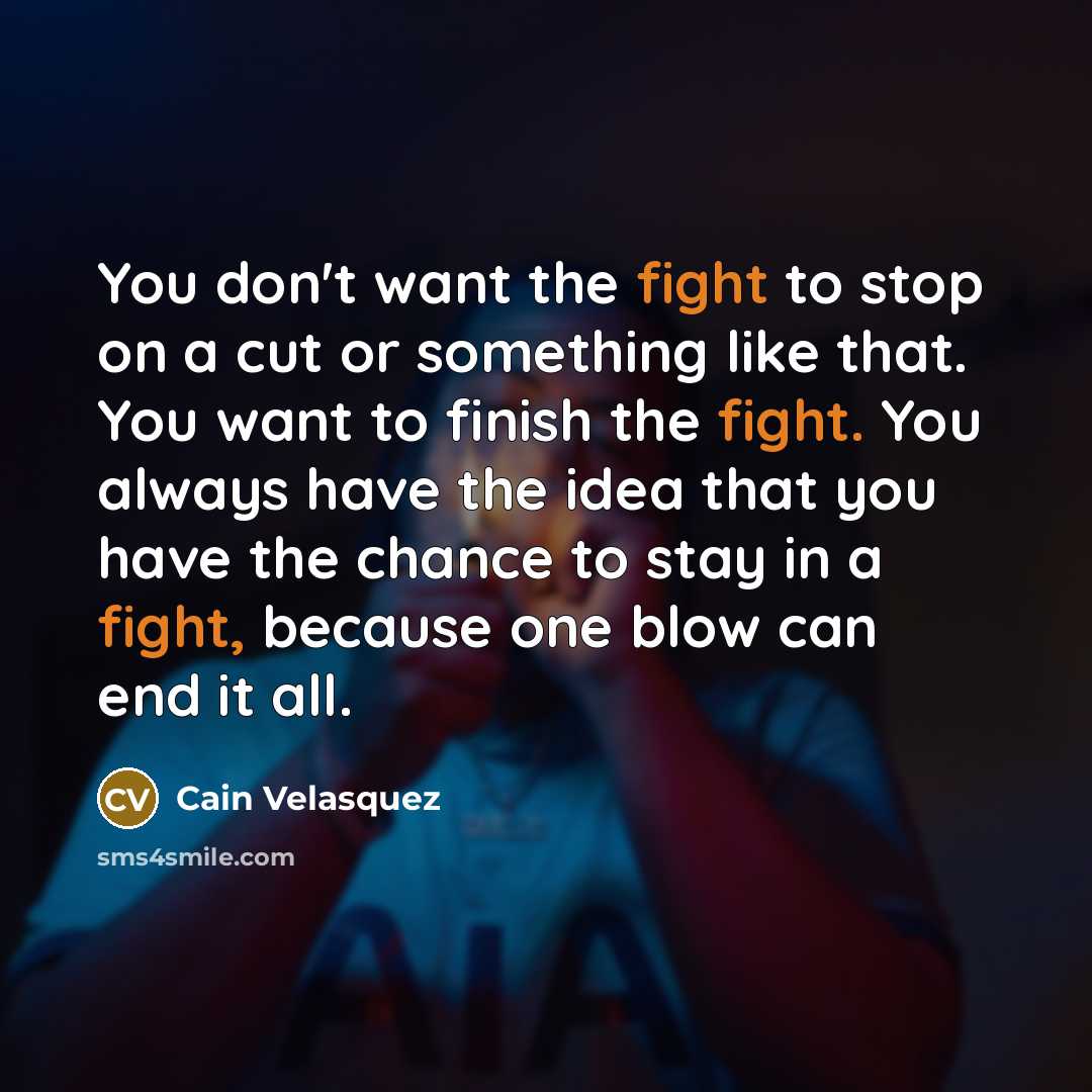 “You don't want the fight to stop on a cut…” quote by Cain Velasquez