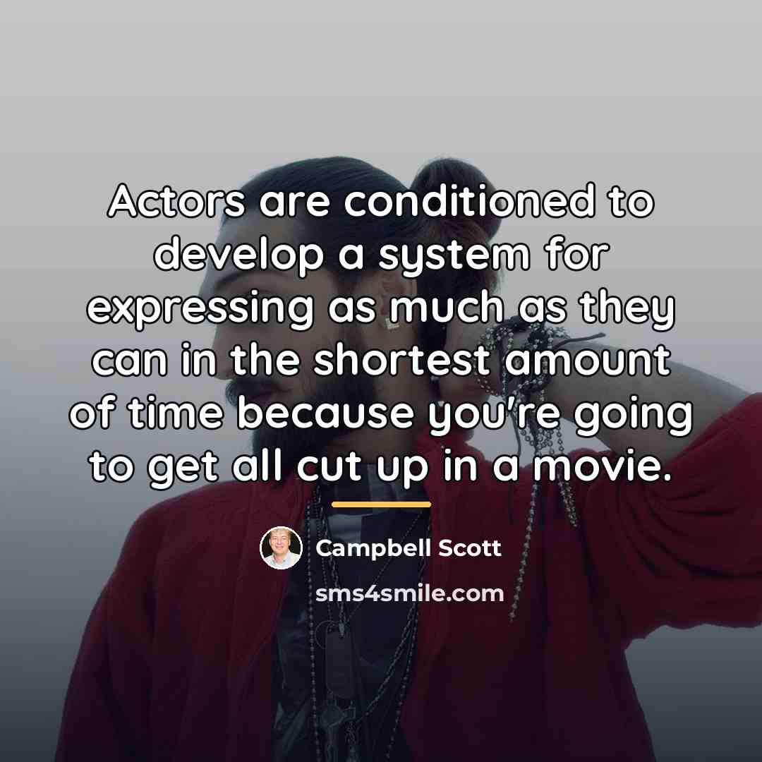 “Actors are conditioned to develop a system for expressing as…” quote by Campbell Scott