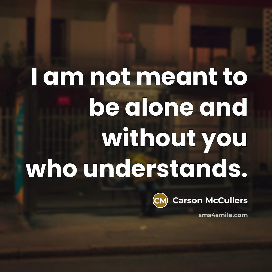 “I am not meant to be alone and without you…” quote by Carson McCullers
