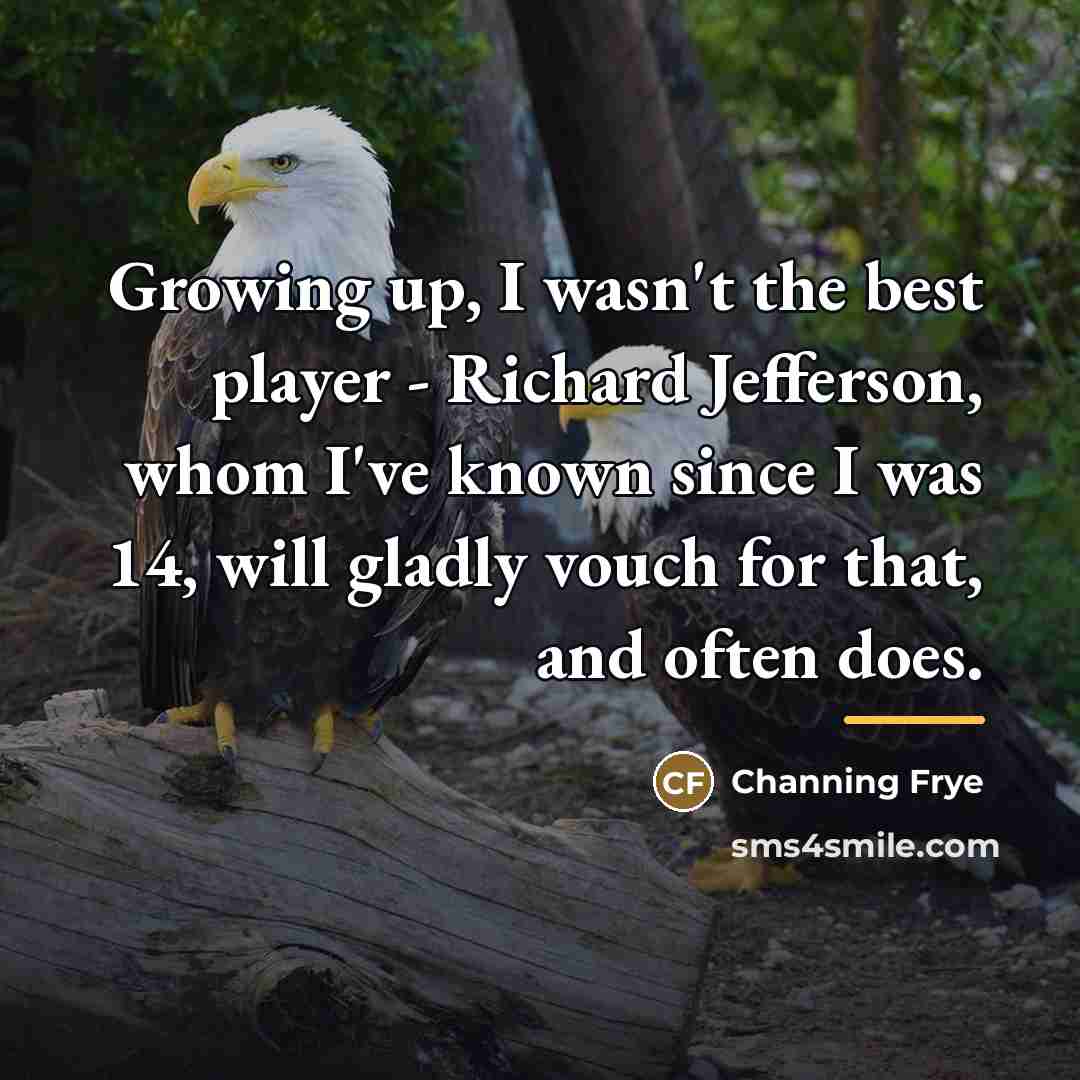 “Growing up, I wasn't the best player - Richard Jefferson,…” quote by Channing Frye