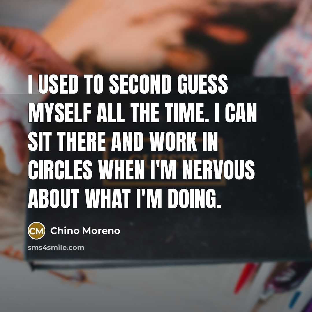 “I used to second guess myself all the time. I…” quote by Chino Moreno