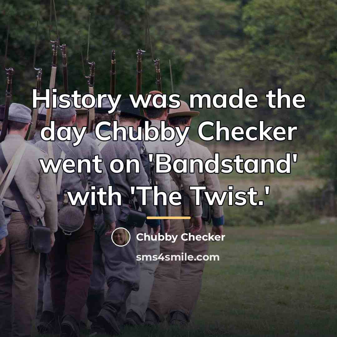 “History was made the day Chubby Checker went on 'Bandstand'…” quote by Chubby Checker