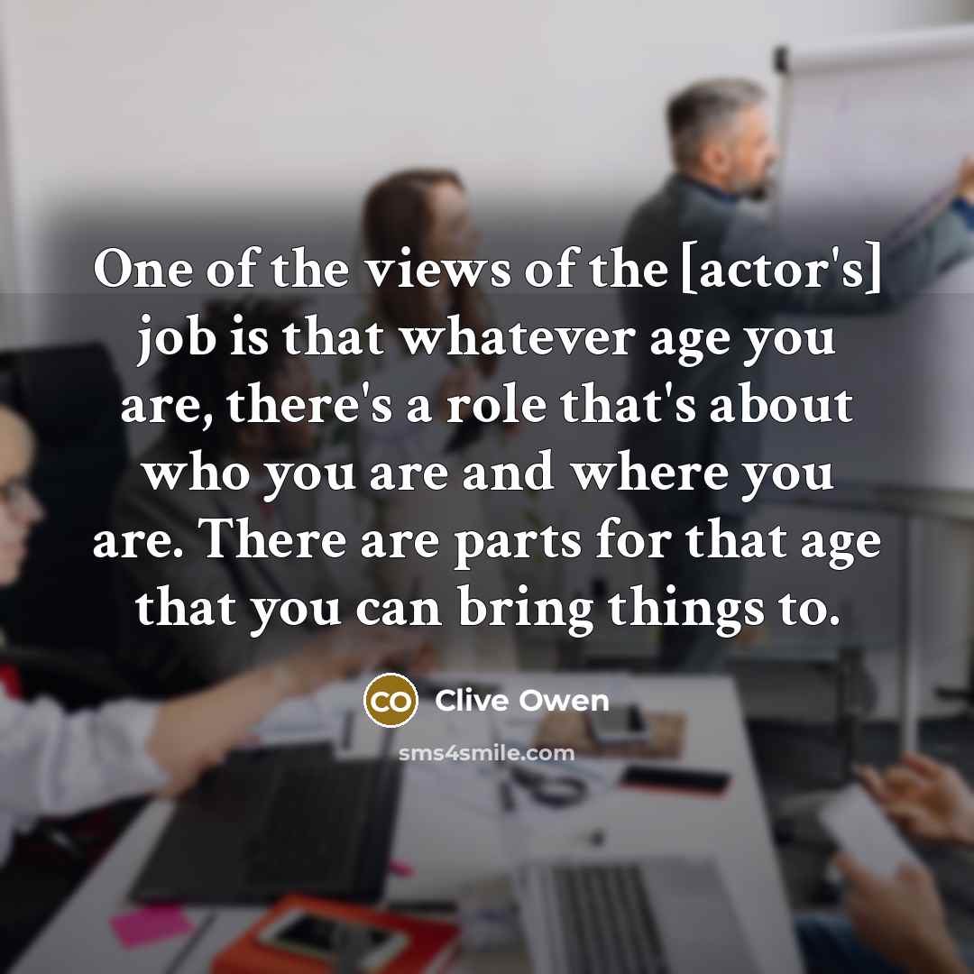 “One of the views of the [actor's] job is that…” quote by Clive Owen