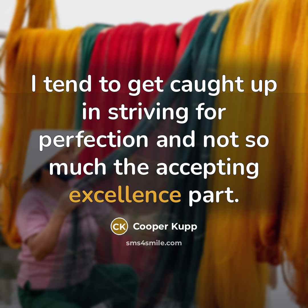 “I tend to get caught up in striving for perfection…” quote by Cooper Kupp