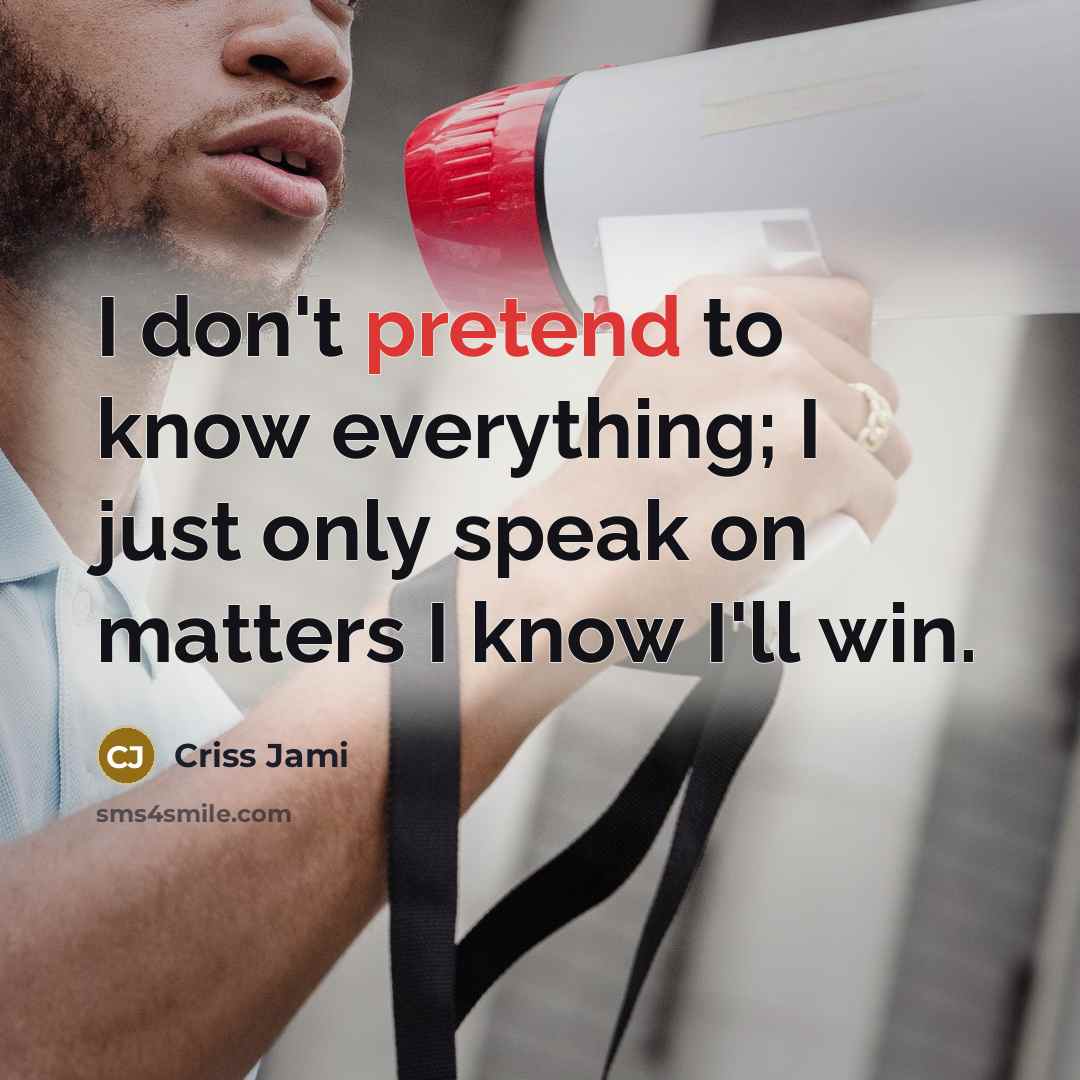 “I don't pretend to know everything; I just only speak…” quote by Criss Jami