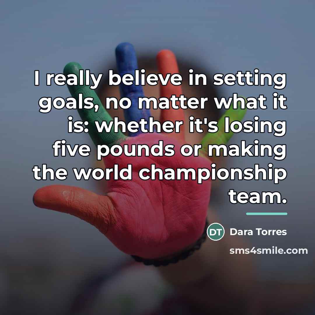 “I really believe in setting goals, no matter what it…” quote by Dara Torres