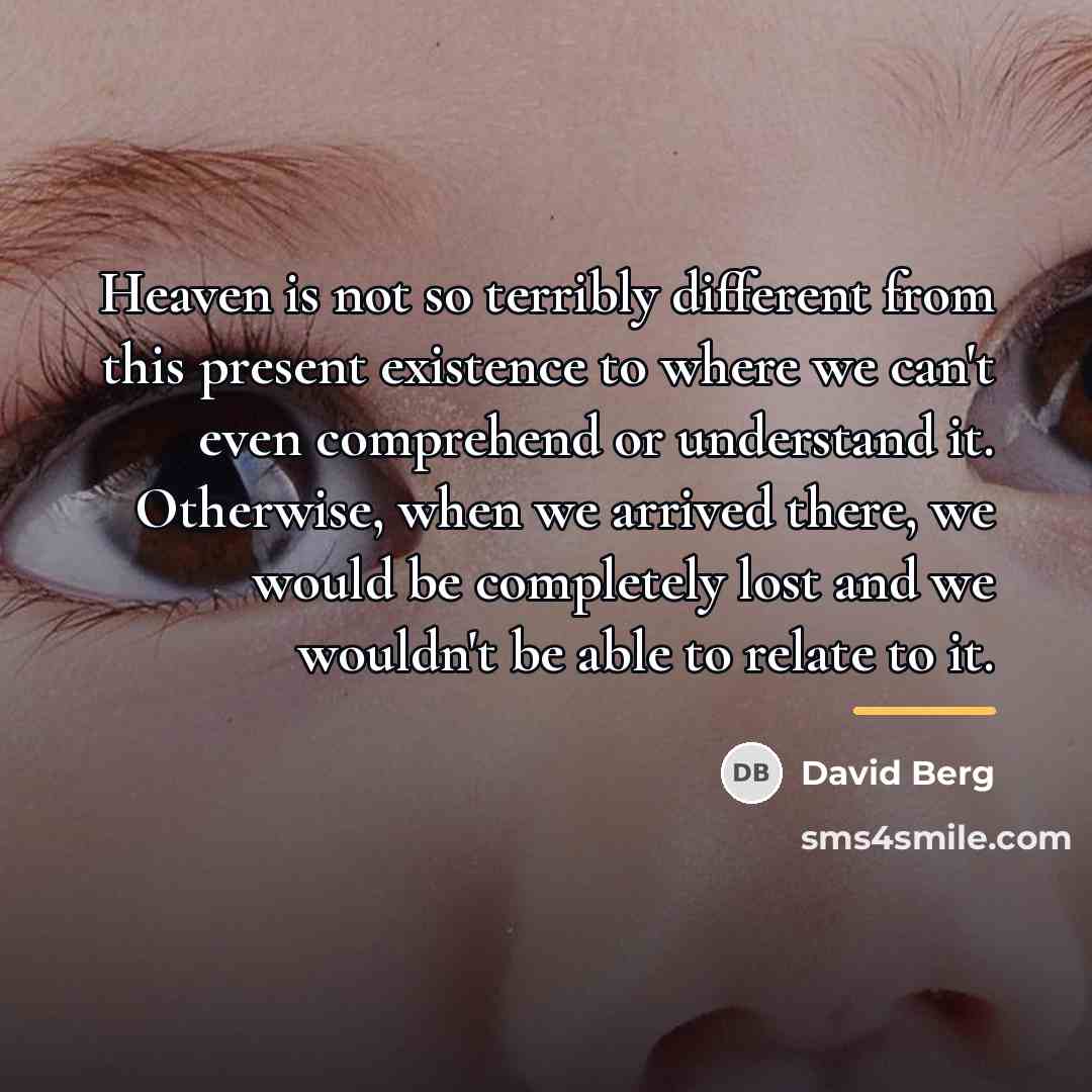“Heaven is not so terribly different from this present existence…” quote by David Berg