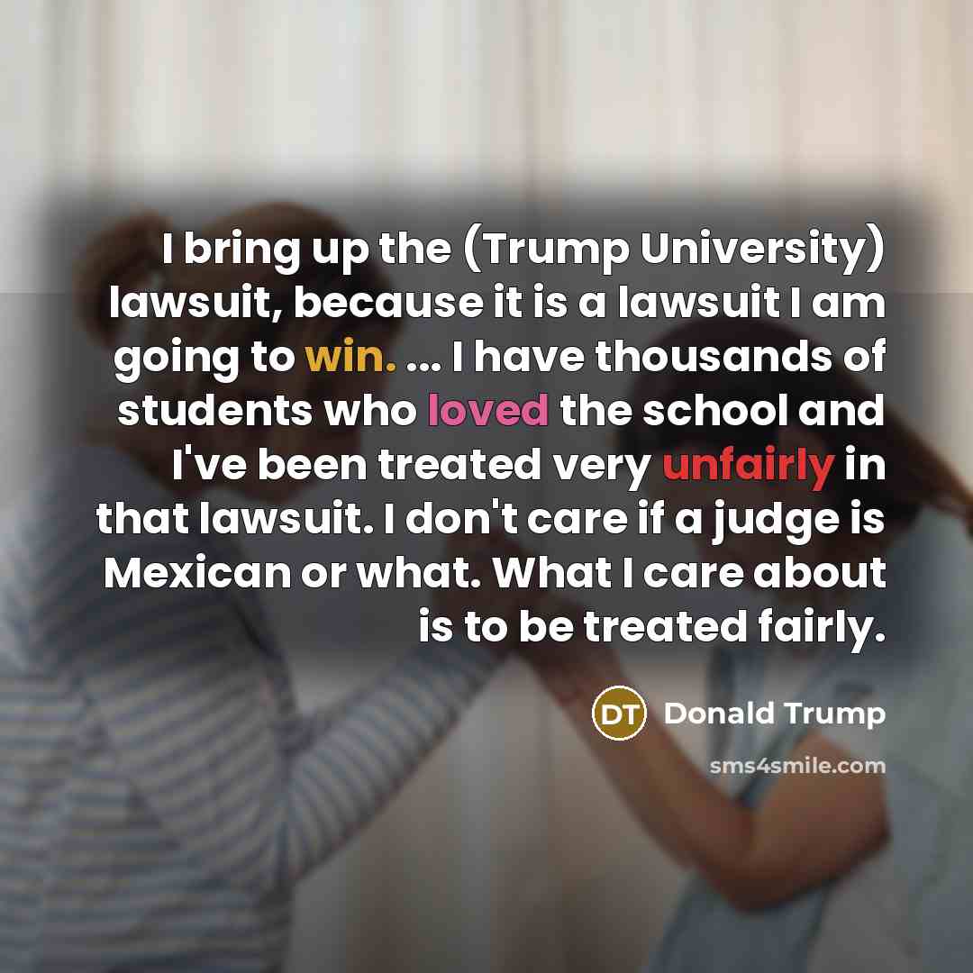 “I bring up the (Trump University) lawsuit, because it is…” quote by Donald Trump