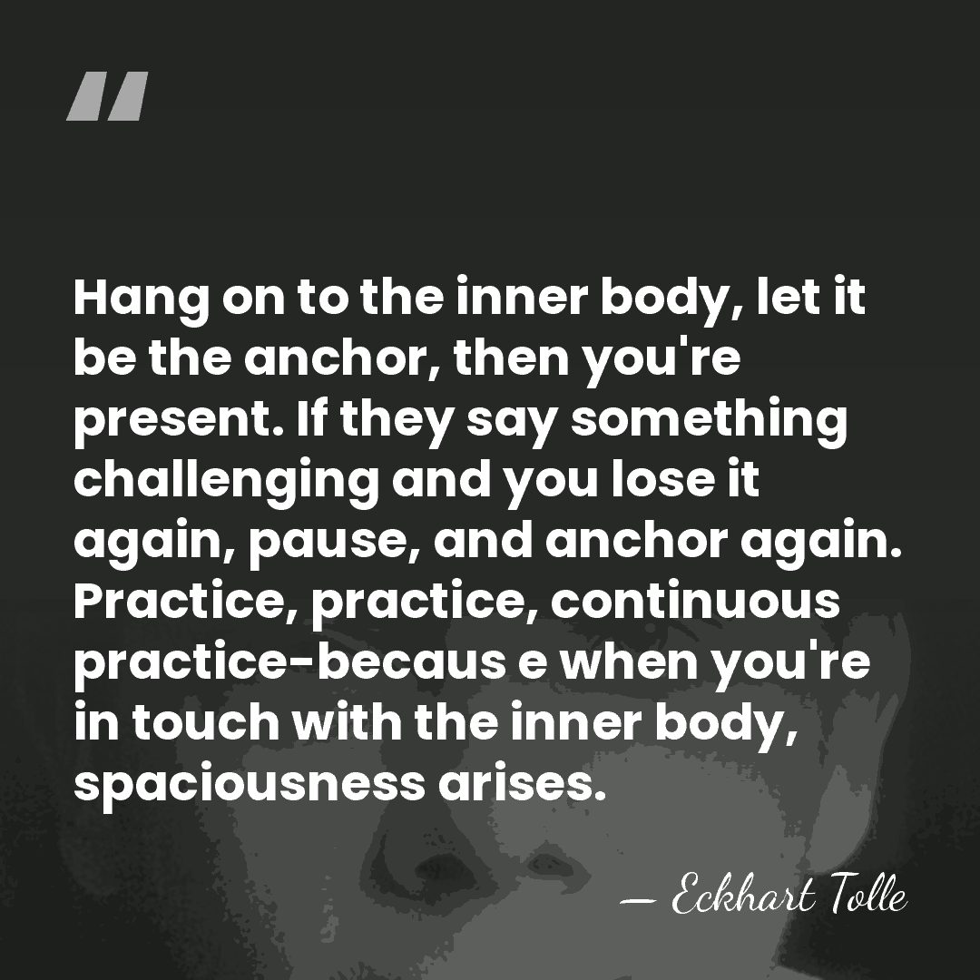 Hang on to the inner body, let it be the anchor, then&hellip; - Eckhart Tolle