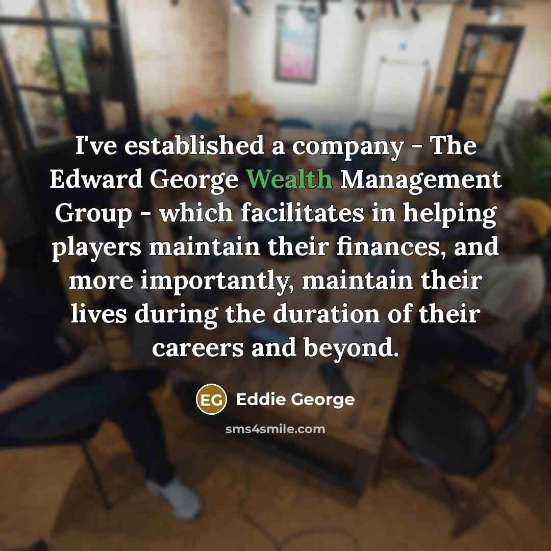 “I've established a company - The Edward George Wealth Management…” quote by Eddie George