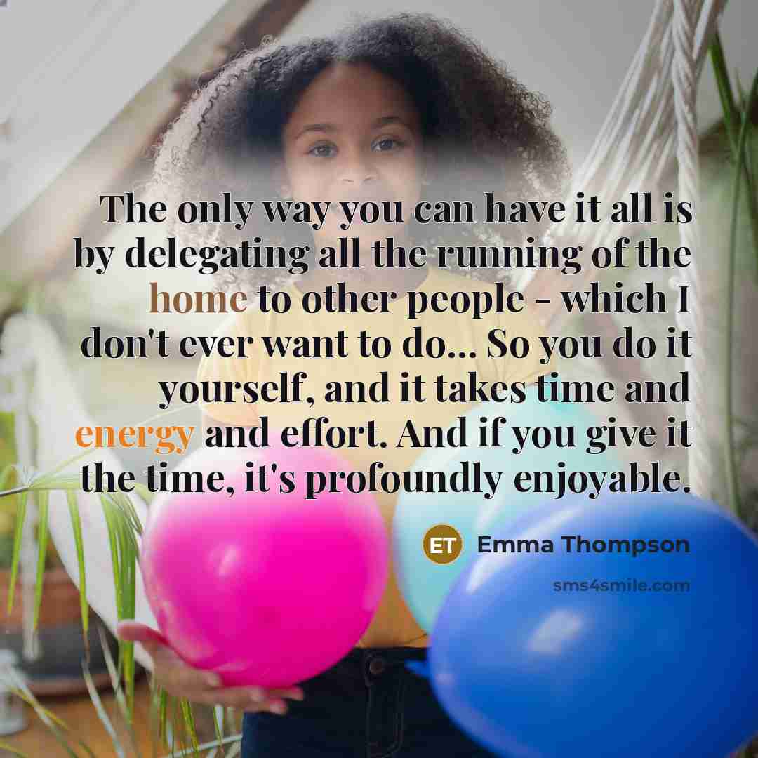 “The only way you can have it all is by…” quote by Emma Thompson