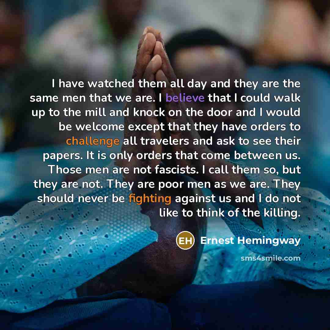 “I have watched them all day and they are the…” quote by Ernest Hemingway