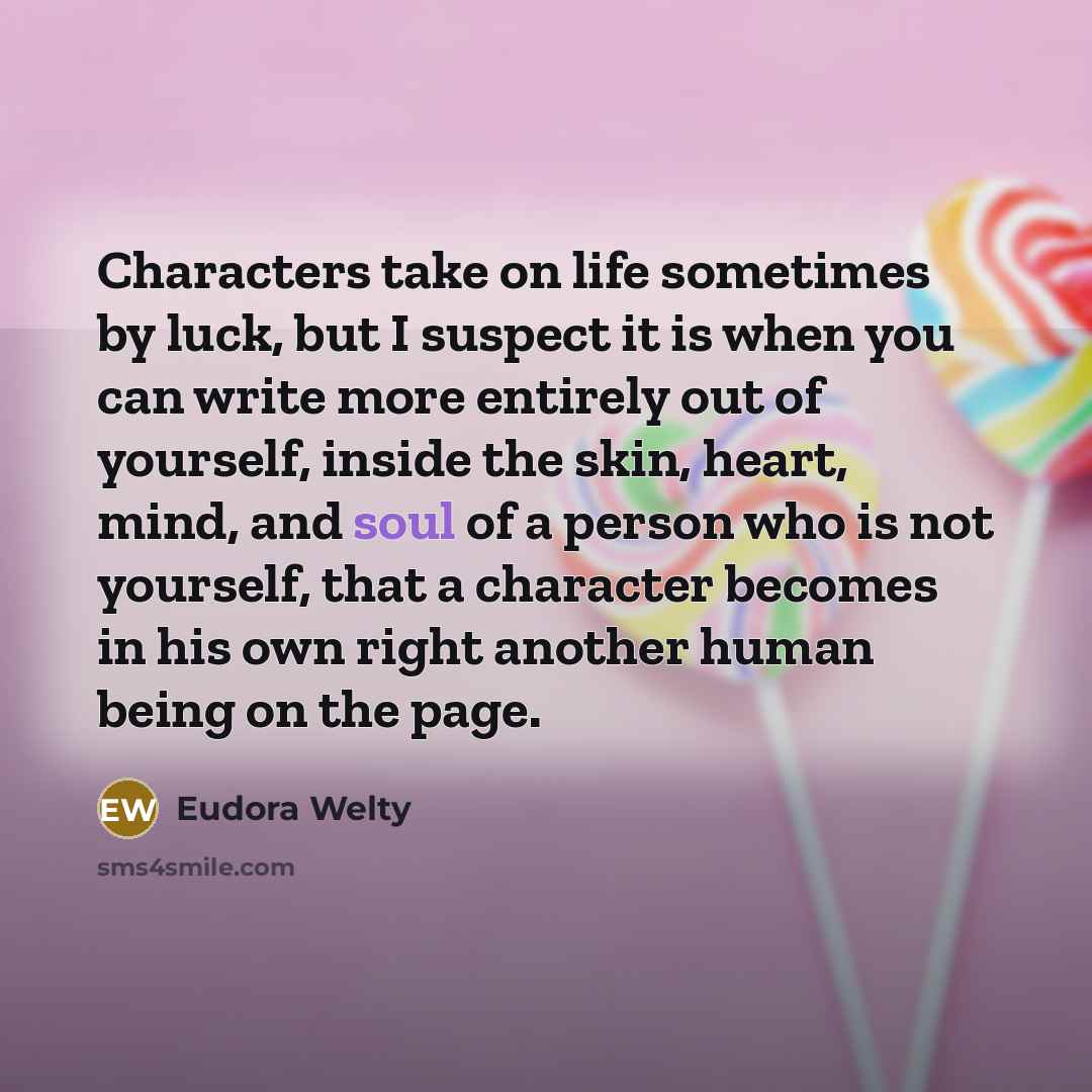 “Characters take on life sometimes by luck, but I suspect…” quote by Eudora Welty