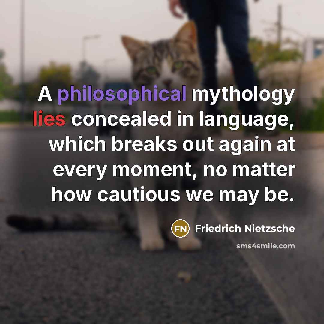 “A philosophical mythology lies concealed in language, which breaks out…” quote by Friedrich Nietzsche