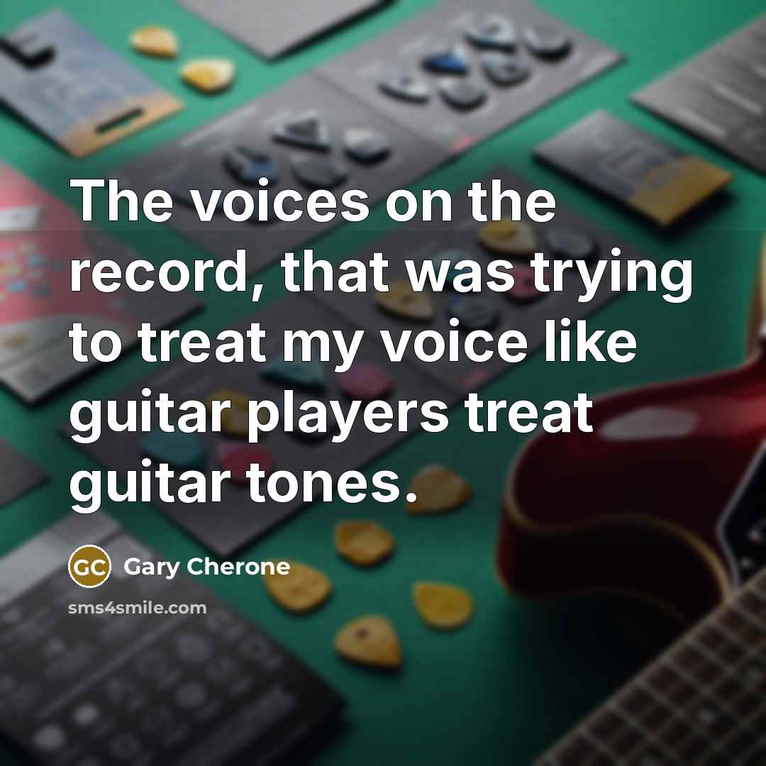 “The voices on the record, that was trying to treat…” quote by Gary Cherone