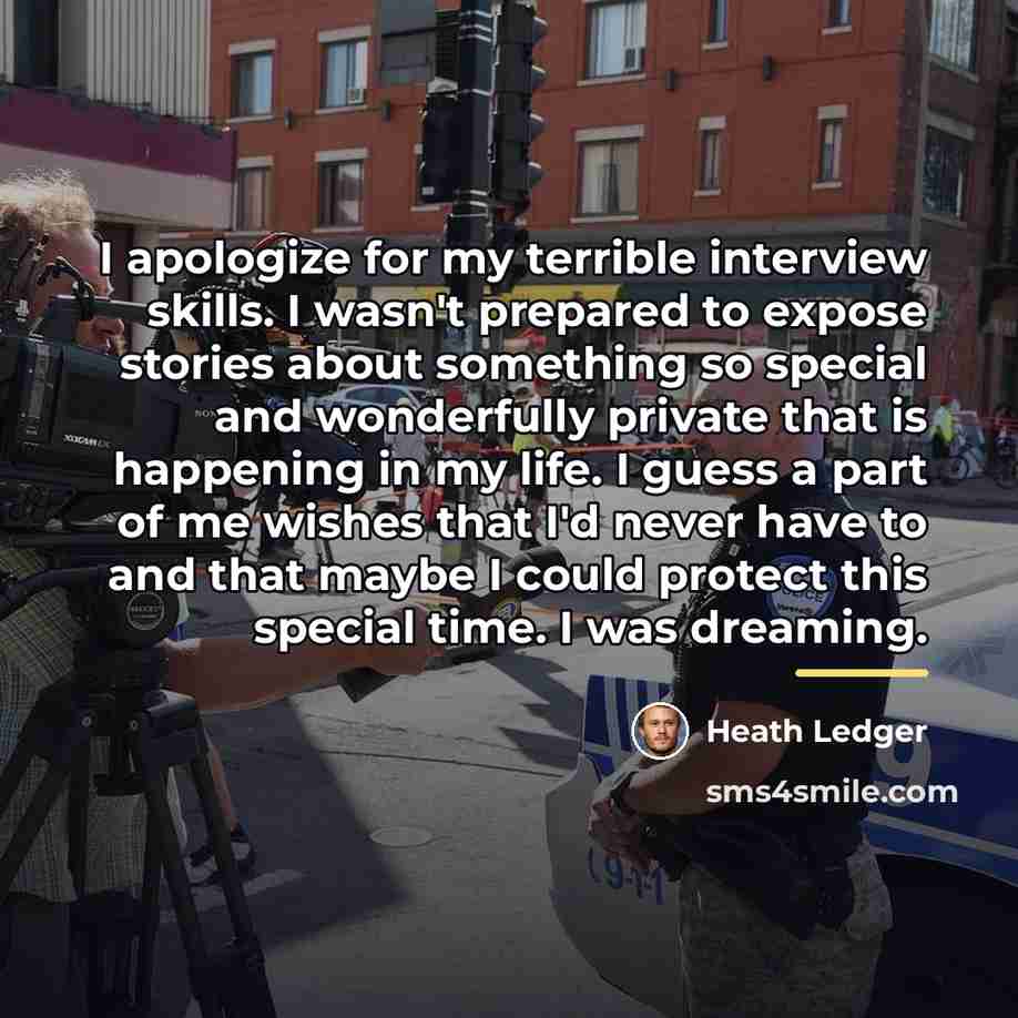 “I apologize for my terrible interview skills. I wasn't prepared…” quote by Heath Ledger