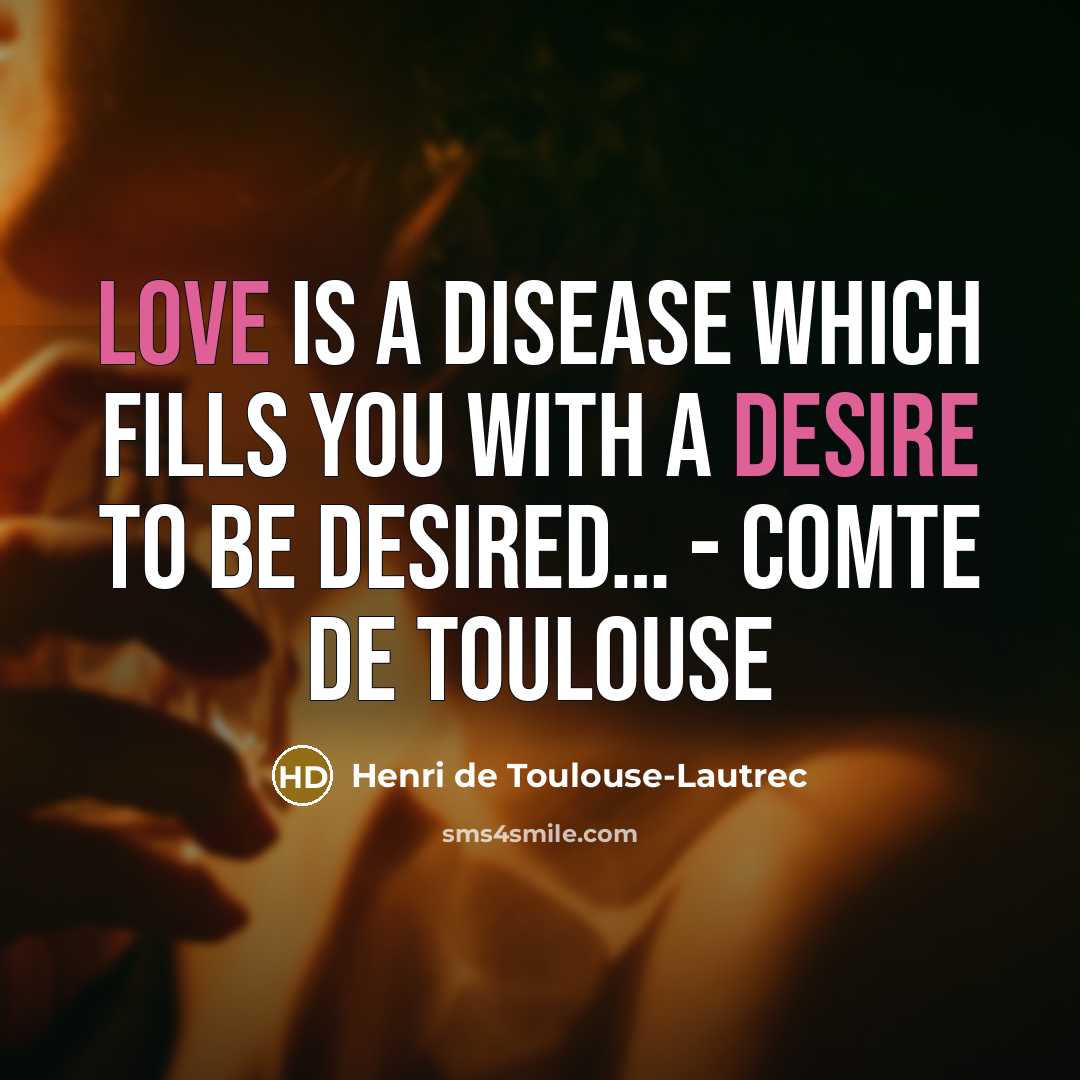 “Love is a disease which fills you with a desire…” quote by Henri de Toulouse-Lautrec