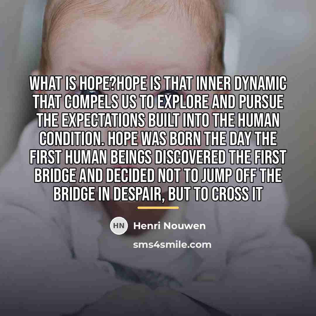 “What is Hope?Hope is that inner dynamic that compels us…” quote by Henri Nouwen