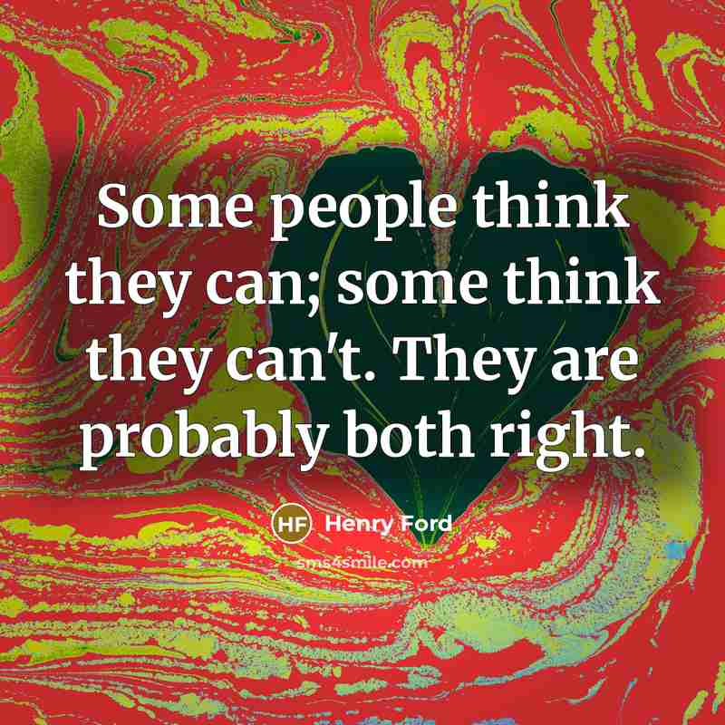 “Some people think they can; some think they can't. They…” quote by Henry Ford