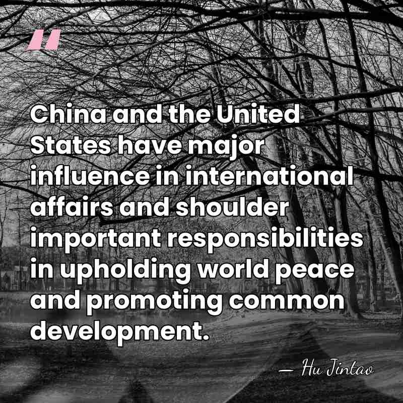 China and the United States have major influence in international affairs and&hellip; - Hu Jintao