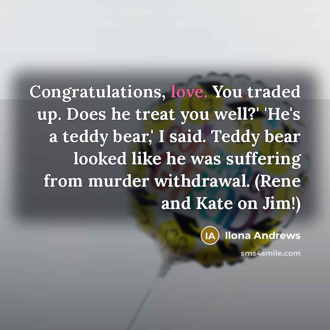 “Congratulations, love. You traded up. Does he treat you well?'…” quote by Ilona Andrews