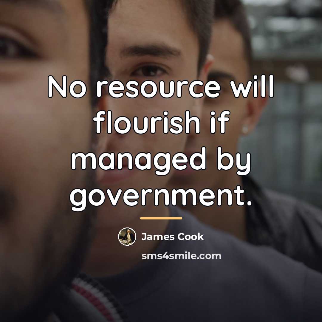 “No resource will flourish if managed by government.…” quote by James Cook