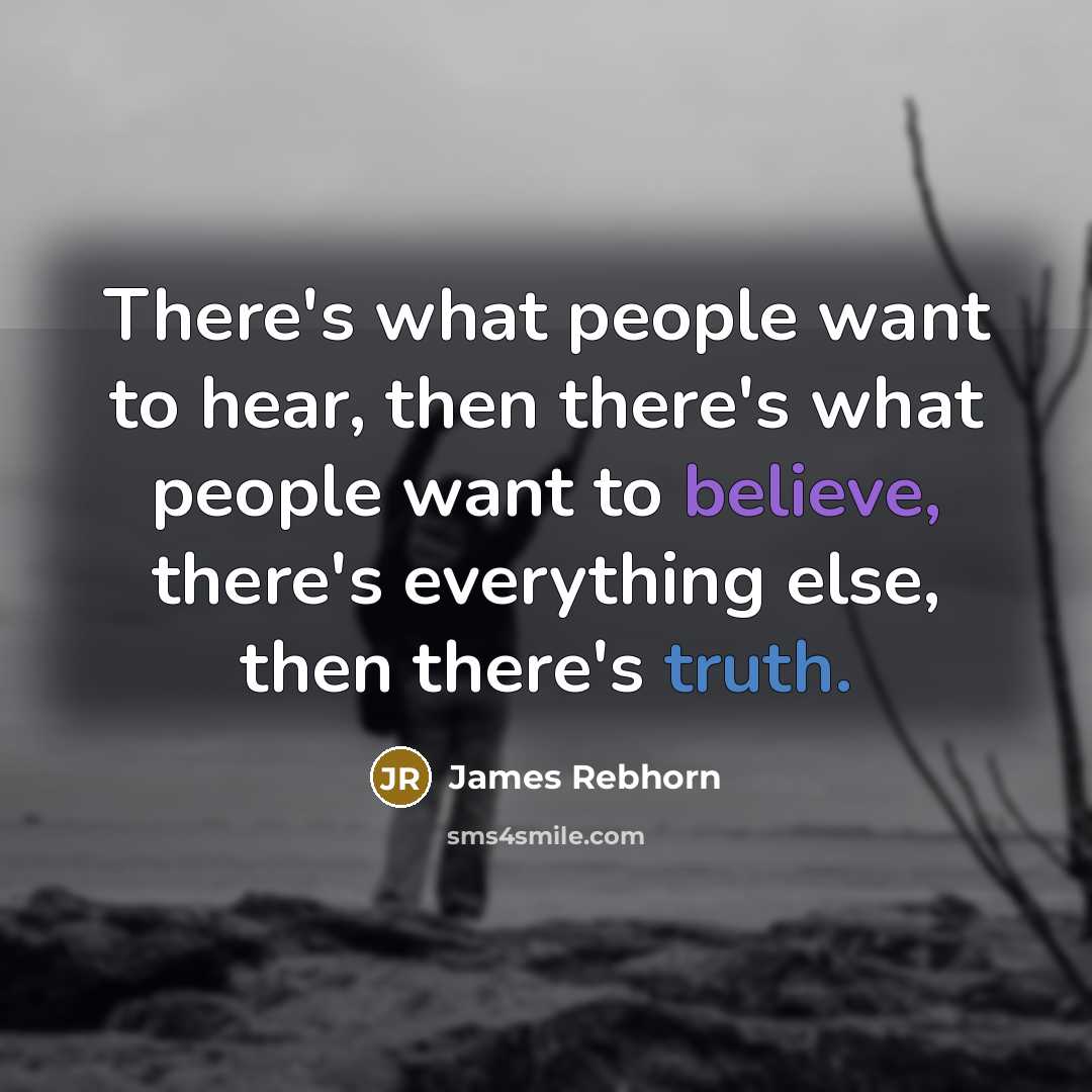 “There's what people want to hear, then there's what people…” quote by James Rebhorn