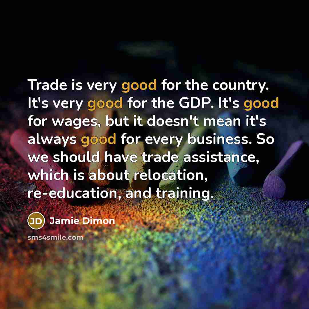 “Trade is very good for the country. It's very good…” quote by Jamie Dimon