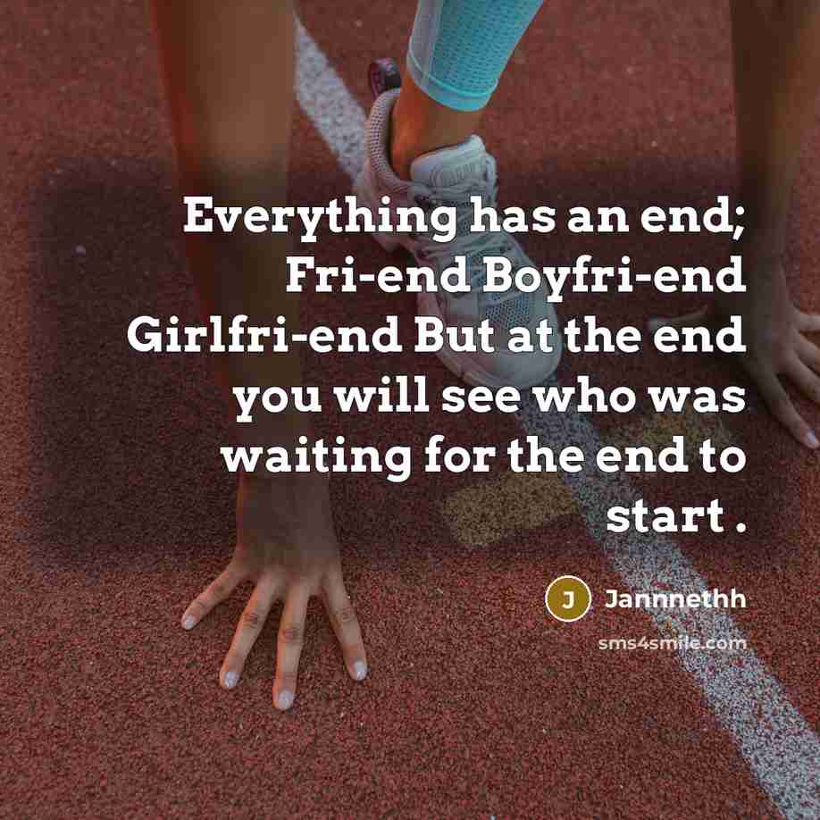 “Everything has an end; Fri-end Boyfri-end Girlfri-end But at the…” quote by Jannnethh