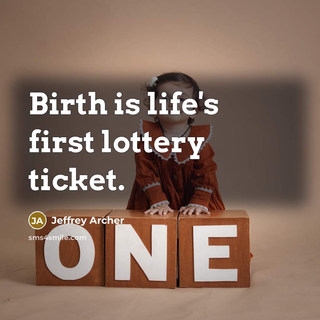 “Birth is life's first lottery ticket.…” quote by Jeffrey Archer