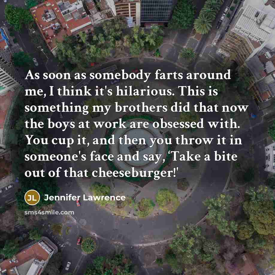 “As soon as somebody farts around me, I think it's…” quote by Jennifer Lawrence