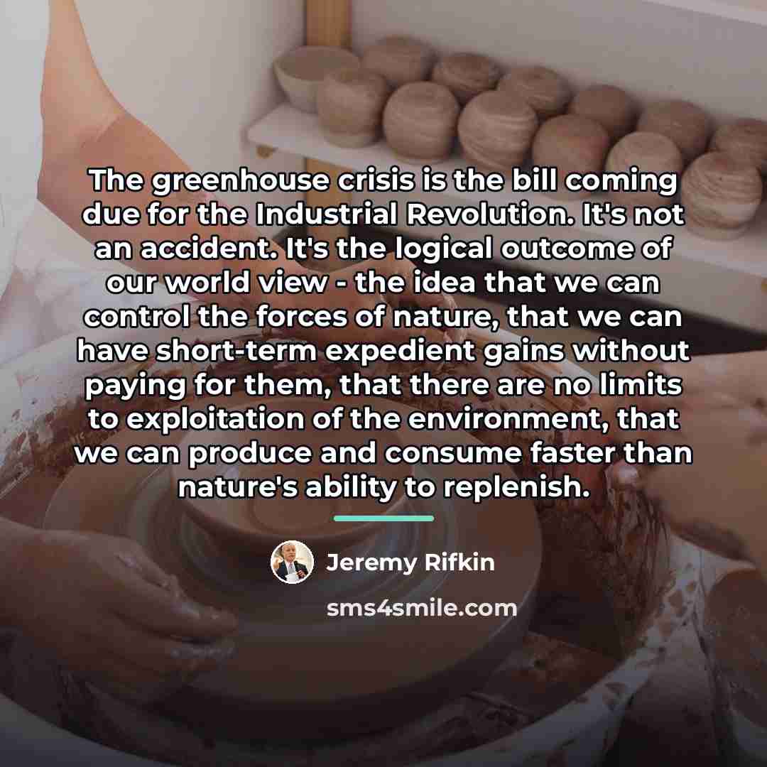 “The greenhouse crisis is the bill coming due for the…” quote by Jeremy Rifkin