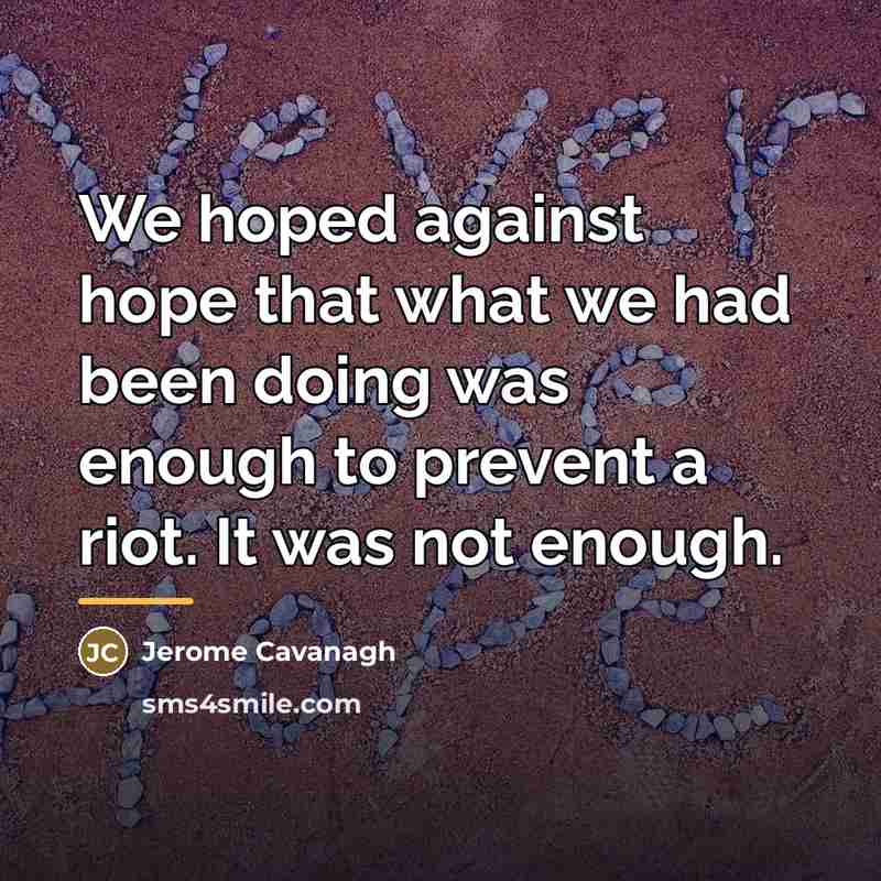 “We hoped against hope that what we had been doing…” quote by Jerome Cavanagh